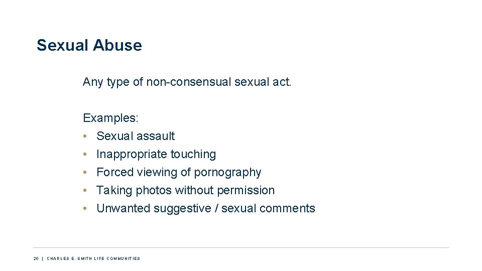 Sexual Abuse Any type of non-consensual sexual act. Examples: • Sexual assault • Inappropriate
