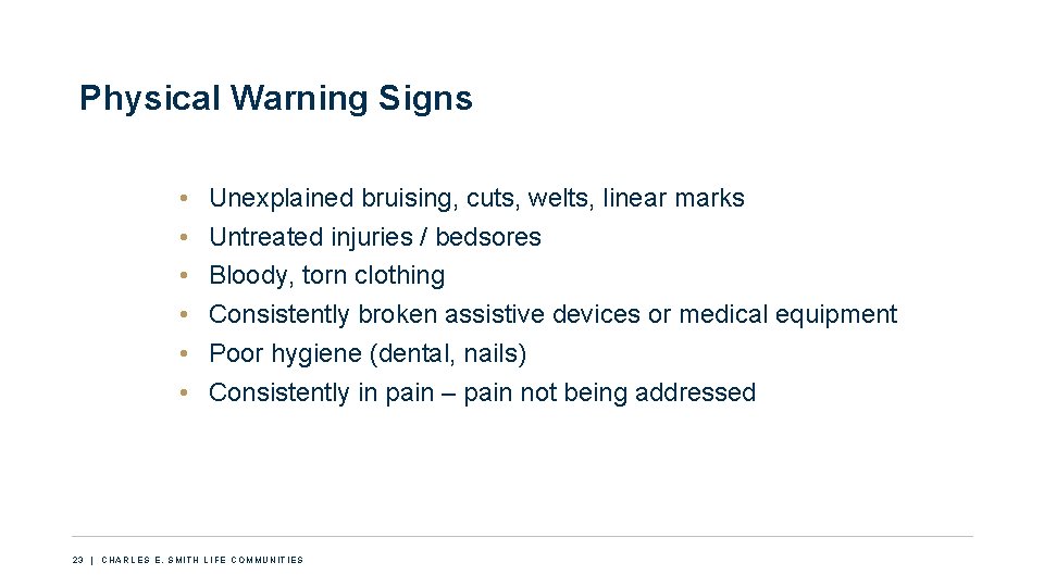 Physical Warning Signs • • • Unexplained bruising, cuts, welts, linear marks Untreated injuries