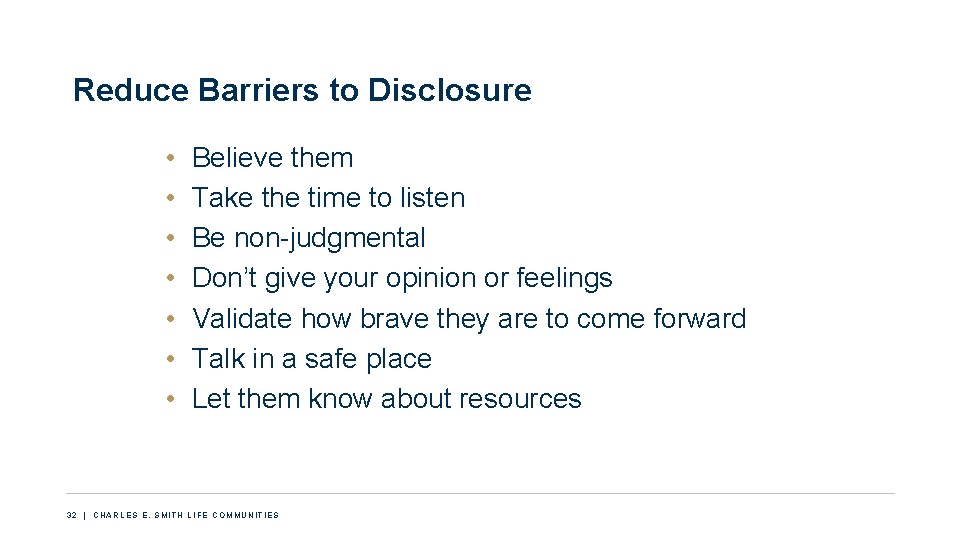 Reduce Barriers to Disclosure • • Believe them Take the time to listen Be