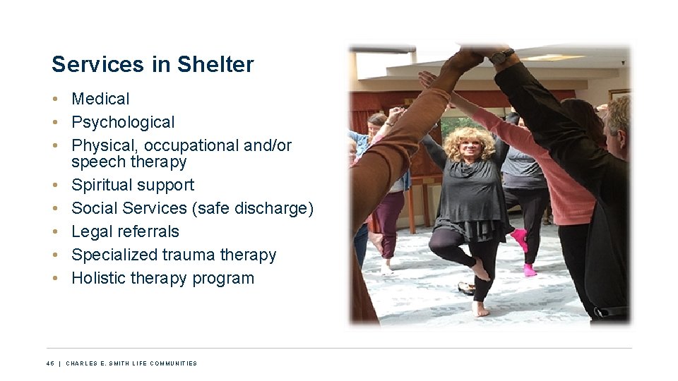 Services in Shelter • Medical • Psychological • Physical, occupational and/or speech therapy •