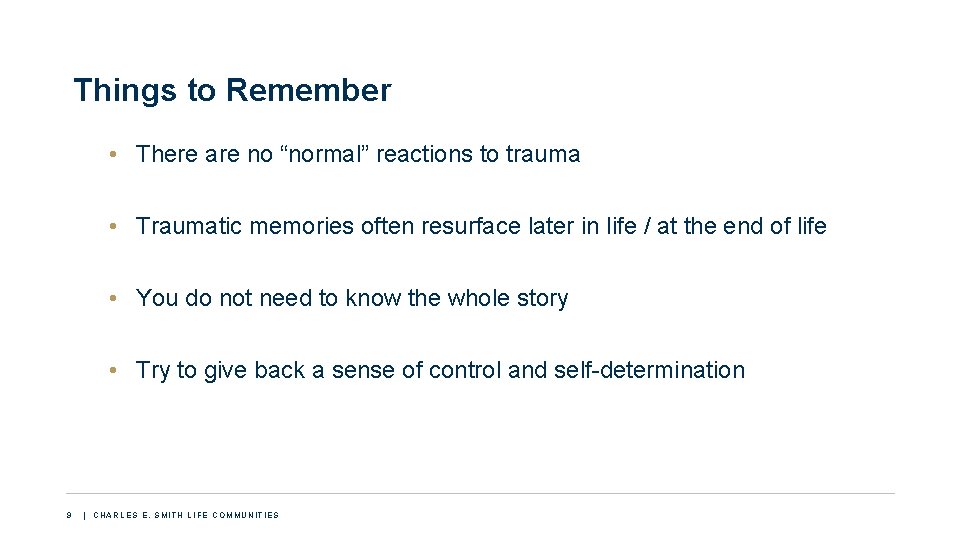 Things to Remember • There are no “normal” reactions to trauma • Traumatic memories