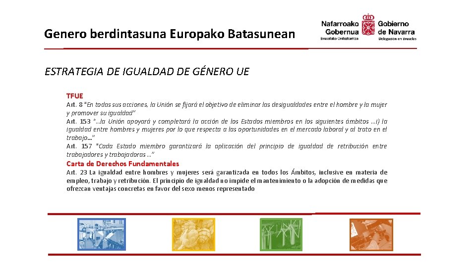 Genero berdintasuna Europako Batasunean ESTRATEGIA DE IGUALDAD DE GÉNERO UE TFUE Art. 8 “En