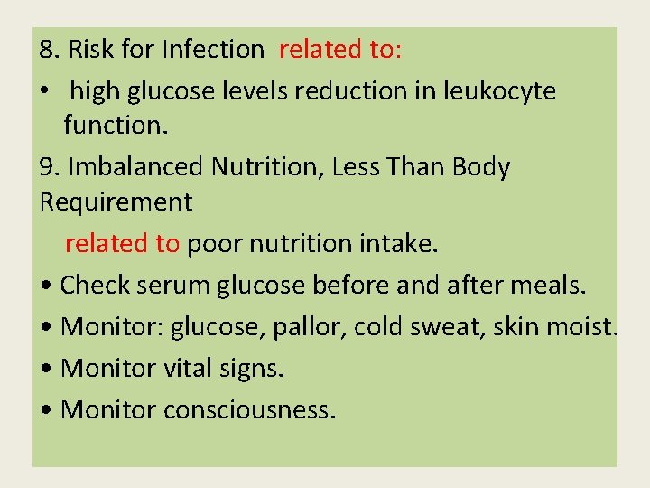 8. Risk for Infection related to: • high glucose levels reduction in leukocyte function. 8. Risk for Infection related to: • high glucose levels reduction in leukocyte function.