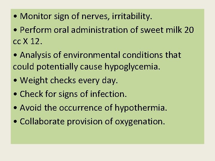 • Monitor sign of nerves, irritability. • Perform oral administration of sweet milk  • Monitor sign of nerves, irritability. • Perform oral administration of sweet milk
