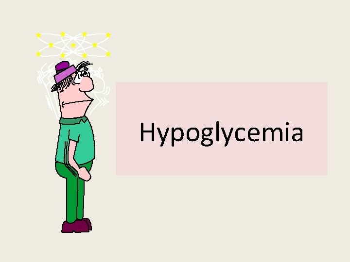 Hypoglycemia  Hypoglycemia