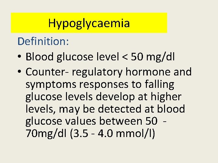 Hypoglycaemia Definition: • Blood glucose level < 50 mg/dl • Counter- regulatory hormone and Hypoglycaemia Definition: • Blood glucose level < 50 mg/dl • Counter- regulatory hormone and