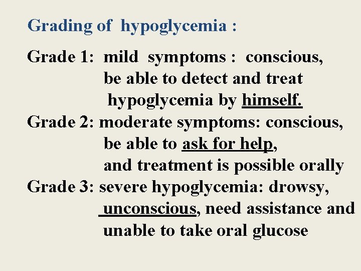 Grading of hypoglycemia : Grade 1: mild symptoms : conscious, be able to detect Grading of hypoglycemia : Grade 1: mild symptoms : conscious, be able to detect