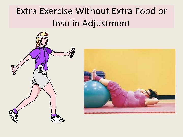 Extra Exercise Without Extra Food or Insulin Adjustment  Extra Exercise Without Extra Food or Insulin Adjustment
