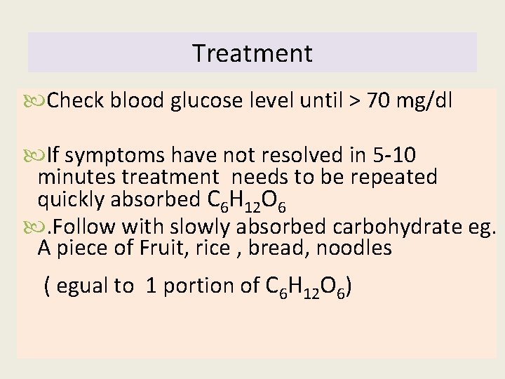 Treatment Check blood glucose level until > 70 mg/dl If symptoms have not resolved Treatment Check blood glucose level until > 70 mg/dl If symptoms have not resolved