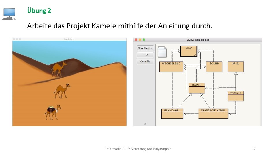Übung 2 Arbeite das Projekt Kamele mithilfe der Anleitung durch. Informatik 10 – 9.