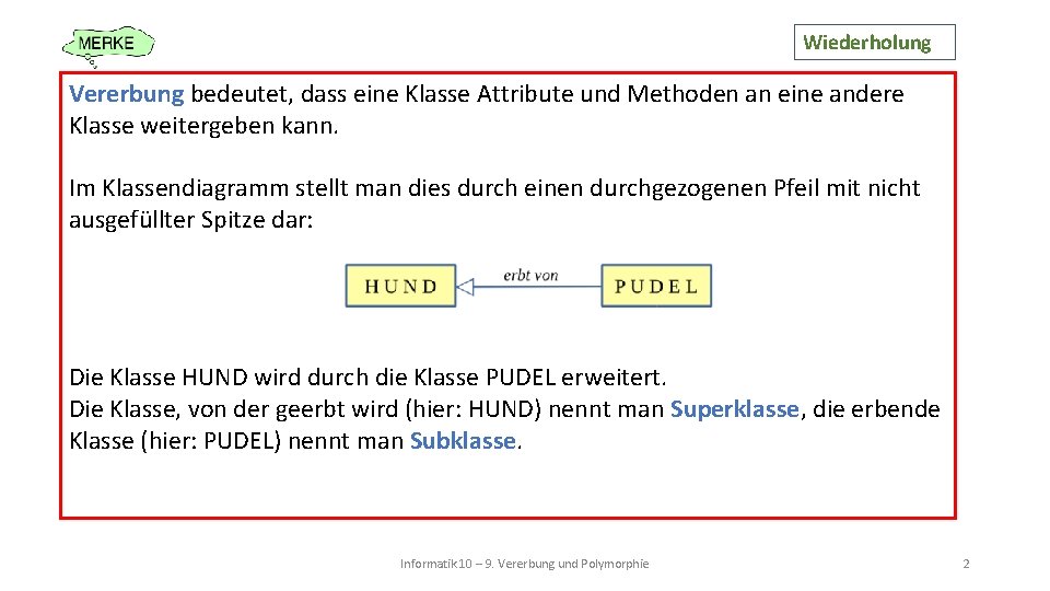 Wiederholung Vererbung bedeutet, dass eine Klasse Attribute und Methoden an eine andere Klasse weitergeben