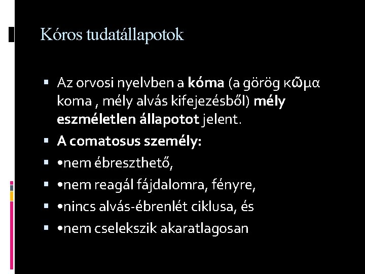 Kóros tudatállapotok Az orvosi nyelvben a kóma (a görög κῶμα koma , mély alvás