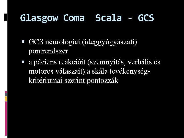 Glasgow Coma Scala - GCS neurológiai (ideggyógyászati) pontrendszer a páciens reakcióit (szemnyitás, verbális és