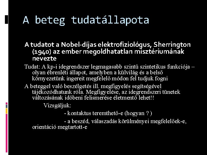 A beteg tudatállapota A tudatot a Nobel-díjas elektrofiziológus, Sherrington (1940) az ember megoldhatatlan misztériumának