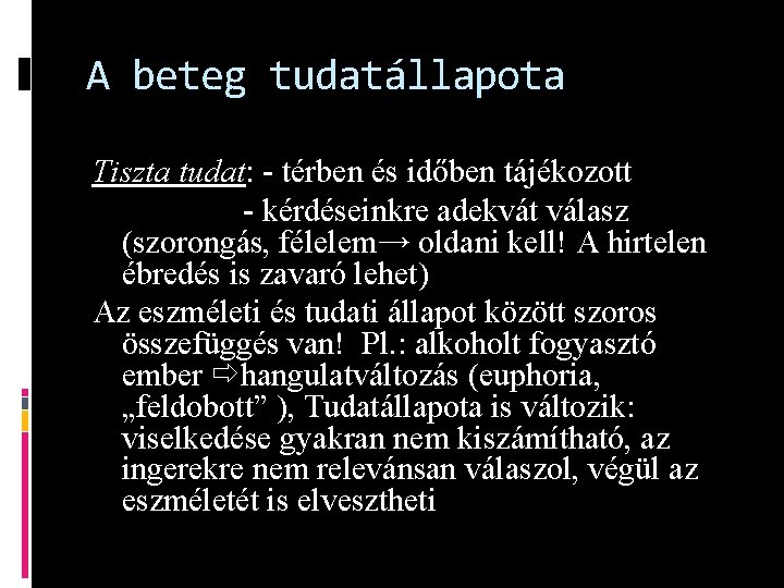 A beteg tudatállapota Tiszta tudat: - térben és időben tájékozott - kérdéseinkre adekvát válasz