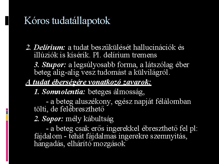 Kóros tudatállapotok 2. Delírium: a tudat beszűkülését hallucinációk és illúziók is kísérik. Pl. delírium