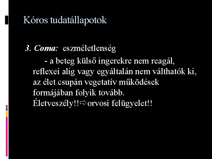 Kóros tudatállapotok 3. Coma: eszméletlenség - a beteg külső ingerekre nem reagál, reflexei alig