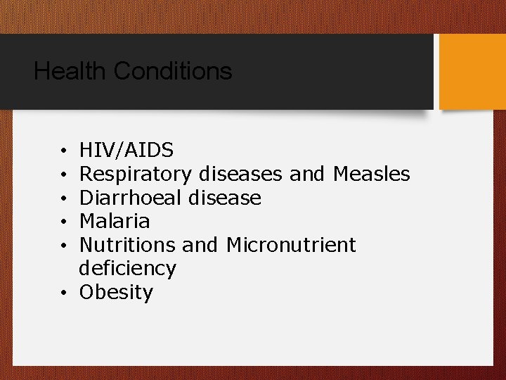 Health Conditions HIV/AIDS Respiratory diseases and Measles Diarrhoeal disease Malaria Nutritions and Micronutrient deficiency