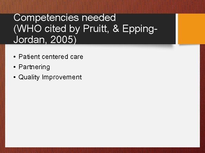 Competencies needed (WHO cited by Pruitt, & Epping. Jordan, 2005) • Patient centered care
