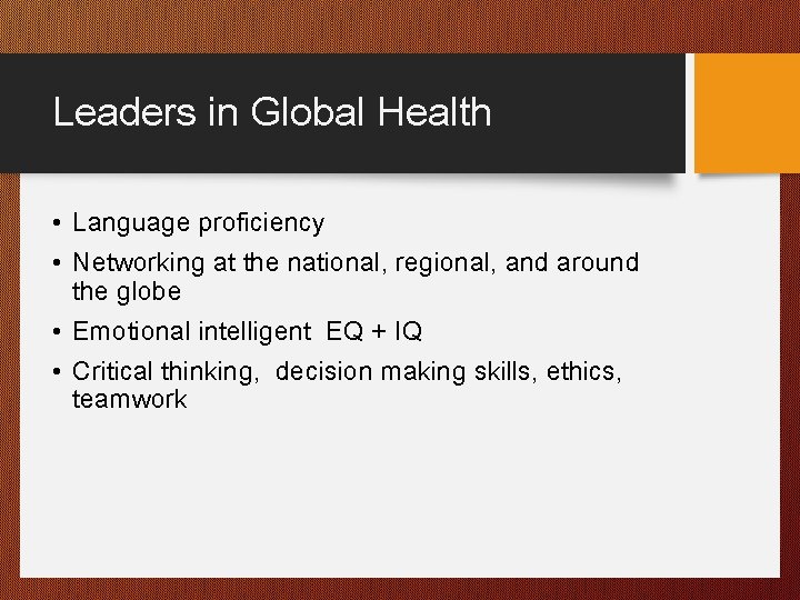 Leaders in Global Health • Language proficiency • Networking at the national, regional, and