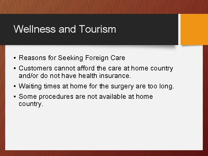 Wellness and Tourism • Reasons for Seeking Foreign Care • Customers cannot afford the
