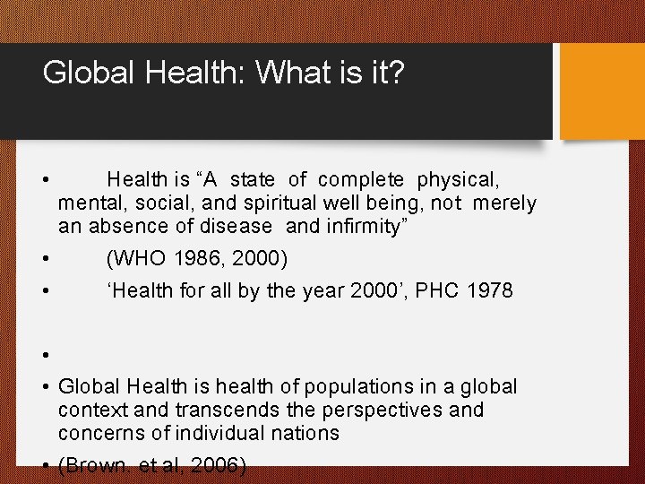 Global Health: What is it? Health is “A state of complete physical, mental, social,