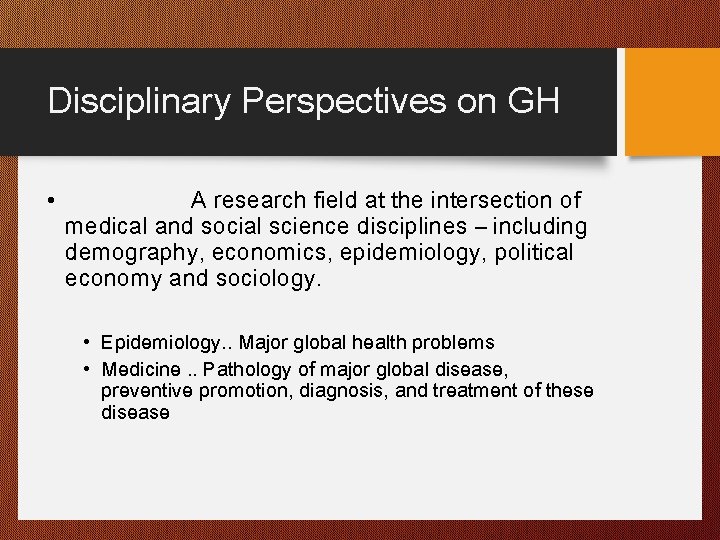 Disciplinary Perspectives on GH • A research field at the intersection of medical and