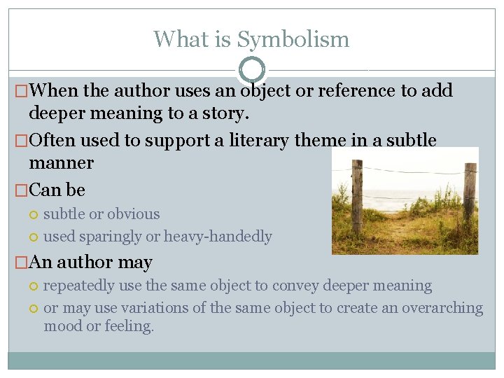 What is Symbolism �When the author uses an object or reference to add deeper