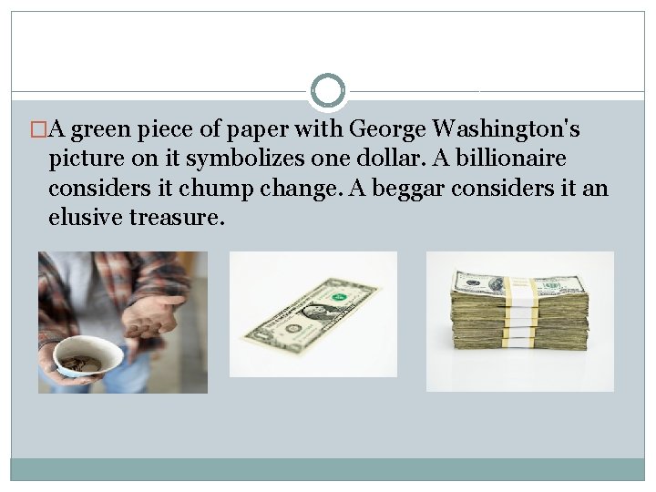 �A green piece of paper with George Washington's picture on it symbolizes one dollar.