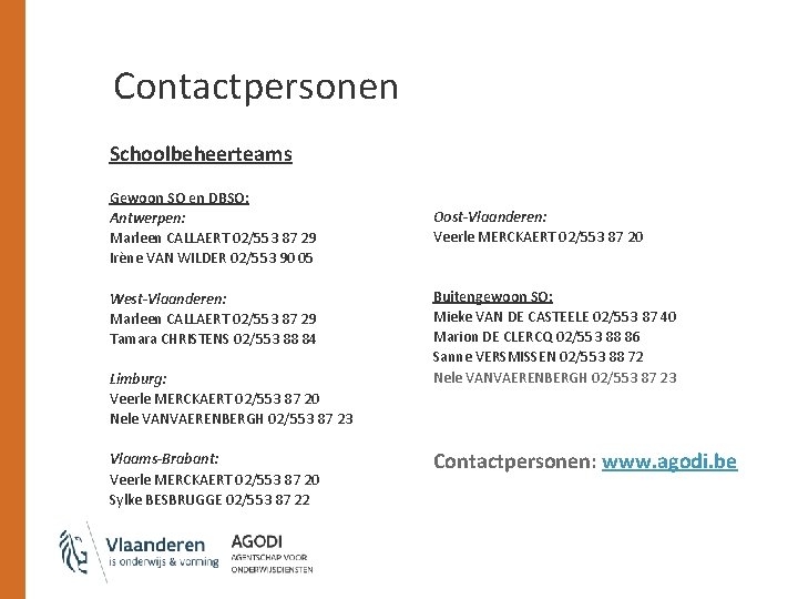 Contactpersonen Schoolbeheerteams Gewoon SO en DBSO: Antwerpen: Marleen CALLAERT 02/553 87 29 Irène VAN