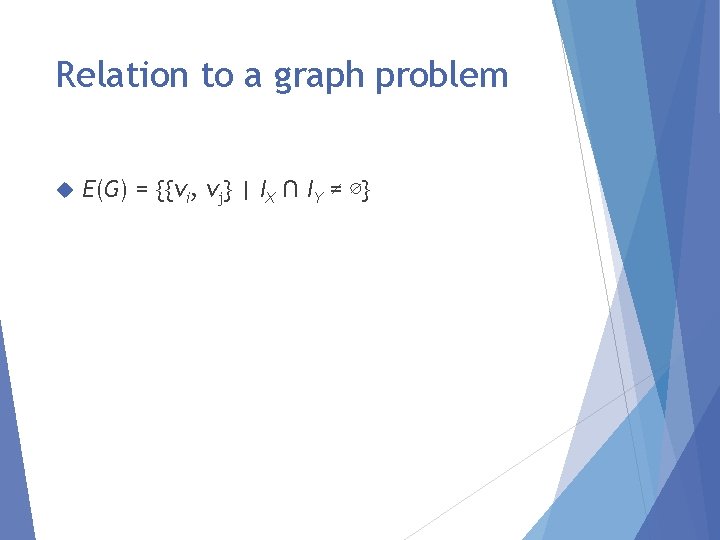 Relation to a graph problem E(G) = {{vi, vj} | IX ∩ IY ≠