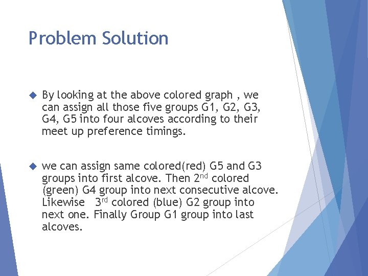 Problem Solution By looking at the above colored graph , we can assign all