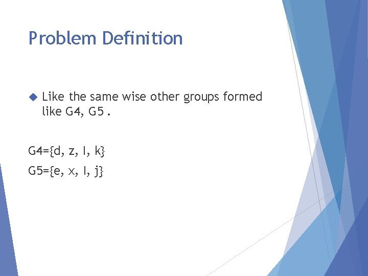 Problem Definition Like the same wise other groups formed like G 4, G 5.