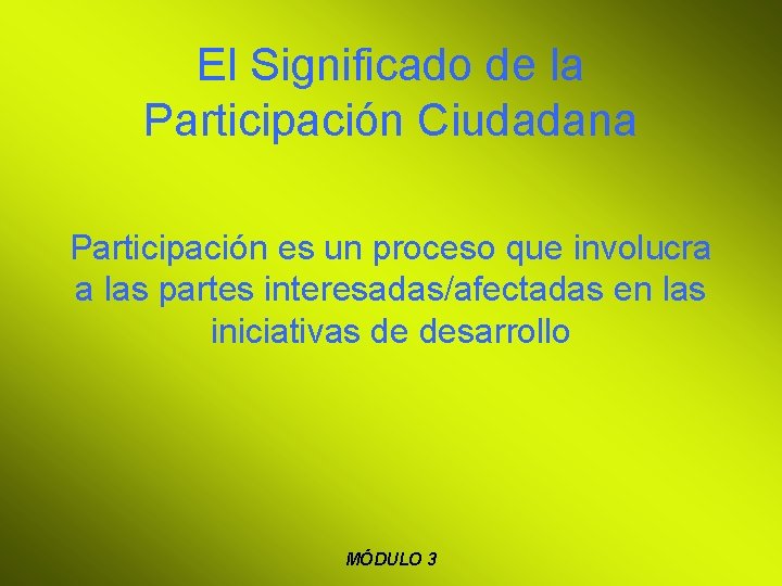 El Significado de la Participación Ciudadana Participación es un proceso que involucra a las