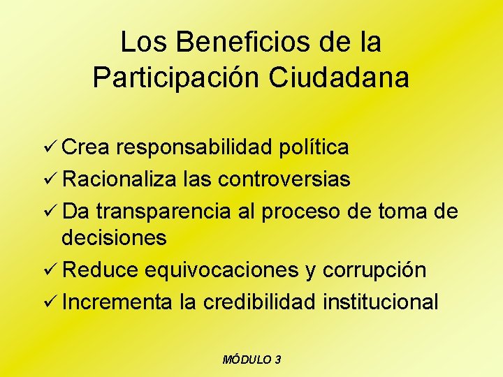 Los Beneficios de la Participación Ciudadana ü Crea responsabilidad política ü Racionaliza las controversias