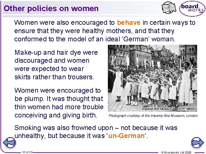 Other policies on women Women were also encouraged to behave in certain ways to