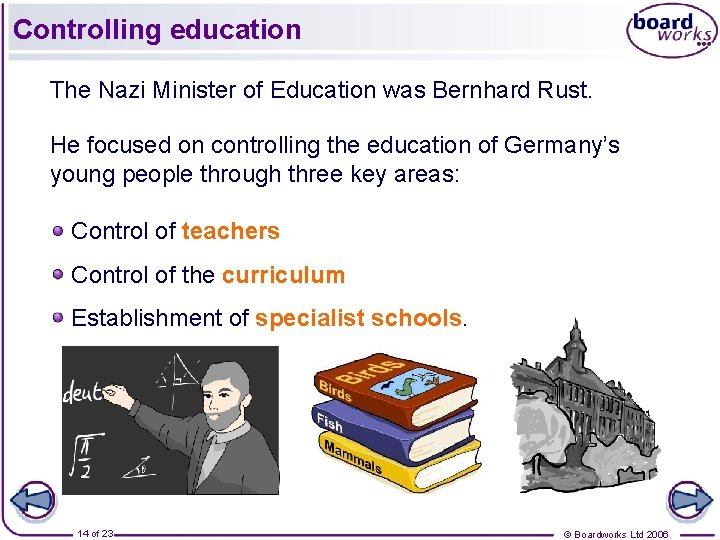 Controlling education The Nazi Minister of Education was Bernhard Rust. He focused on controlling