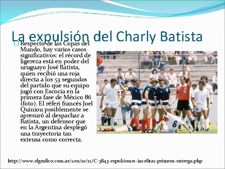 La expulsión del Charly Batista � Respecto de las Copas del Mundo, hay varios