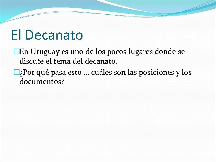 El Decanato �En Uruguay es uno de los pocos lugares donde se discute el