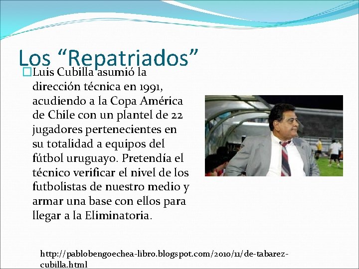 Los “Repatriados” �Luis Cubilla asumió la dirección técnica en 1991, acudiendo a la Copa