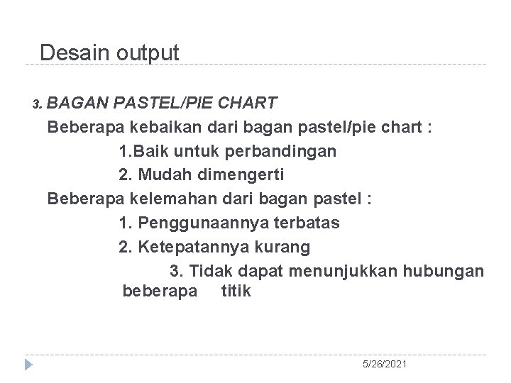 Desain output 3. BAGAN PASTEL/PIE CHART Beberapa kebaikan dari bagan pastel/pie chart : 1.