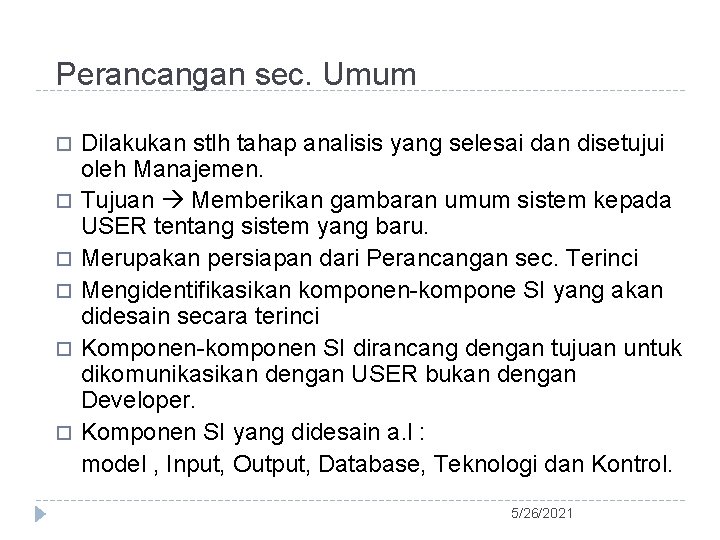 Perancangan sec. Umum Dilakukan stlh tahap analisis yang selesai dan disetujui oleh Manajemen. Tujuan