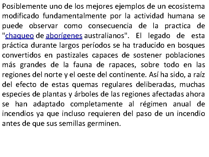 Posiblemente uno de los mejores ejemplos de un ecosistema modificado fundamentalmente por la actividad