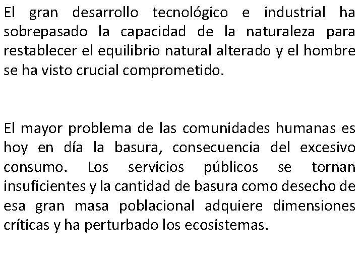 El gran desarrollo tecnológico e industrial ha sobrepasado la capacidad de la naturaleza para