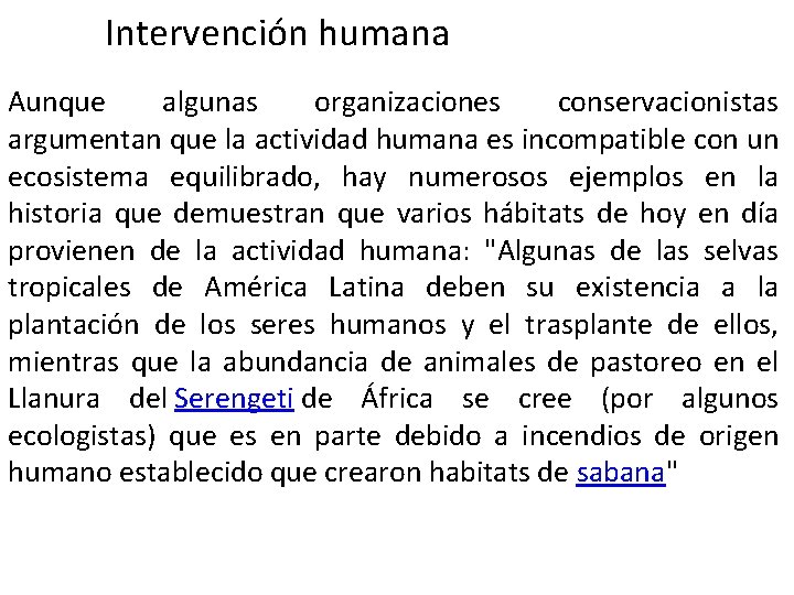 Intervención humana Aunque algunas organizaciones conservacionistas argumentan que la actividad humana es incompatible con