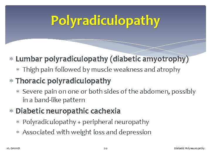 Polyradiculopathy Lumbar polyradiculopathy (diabetic amyotrophy) Thigh pain followed by muscle weakness and atrophy Thoracic