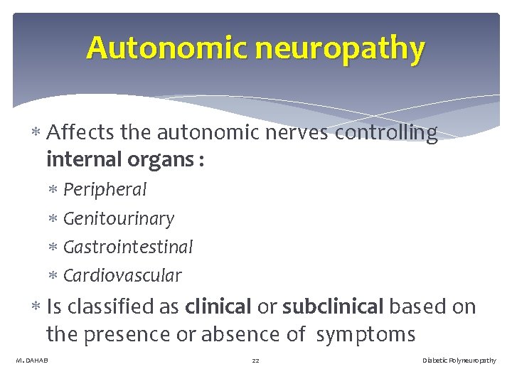 Autonomic neuropathy Affects the autonomic nerves controlling internal organs : Peripheral Genitourinary Gastrointestinal Cardiovascular