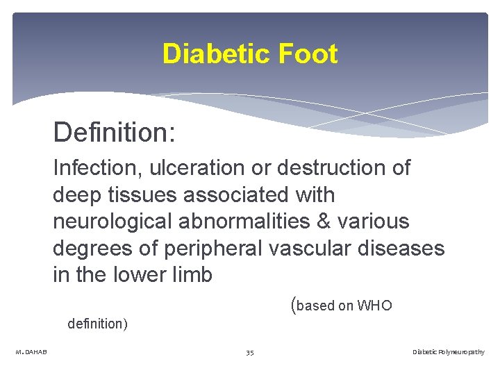 Diabetic Foot Definition: Infection, ulceration or destruction of deep tissues associated with neurological abnormalities