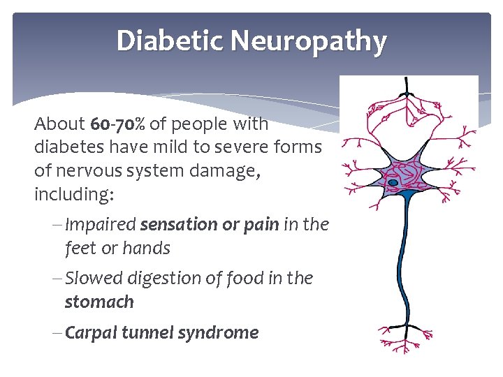 Diabetic Neuropathy About 60 -70% of people with diabetes have mild to severe forms