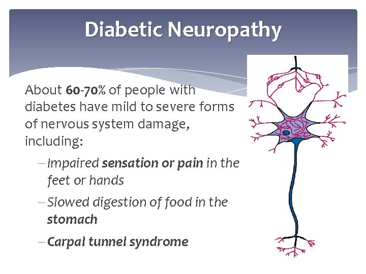 Diabetic Neuropathy About 60 -70% of people with diabetes have mild to severe forms
